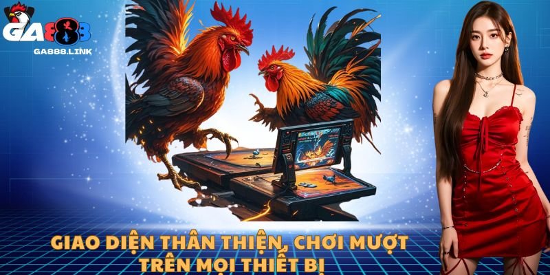 Giao diện thân thiện, chơi mượt trên mọi thiết bị