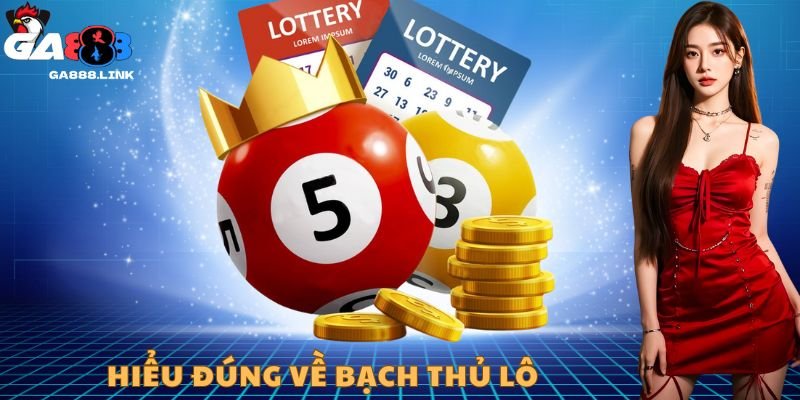 Hiểu đúng về bạch thủ lô