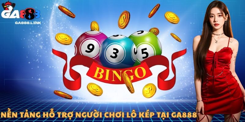 Nền tảng hỗ trợ người chơi lô kép tại ga888