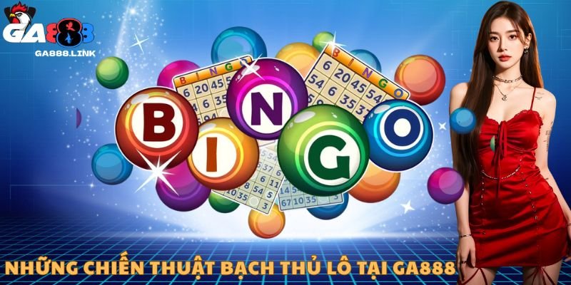 Những chiến thuật bạch thủ lô tại GA888