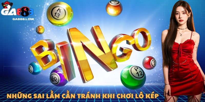 Những sai lầm cần tránh khi chơi lô kép
