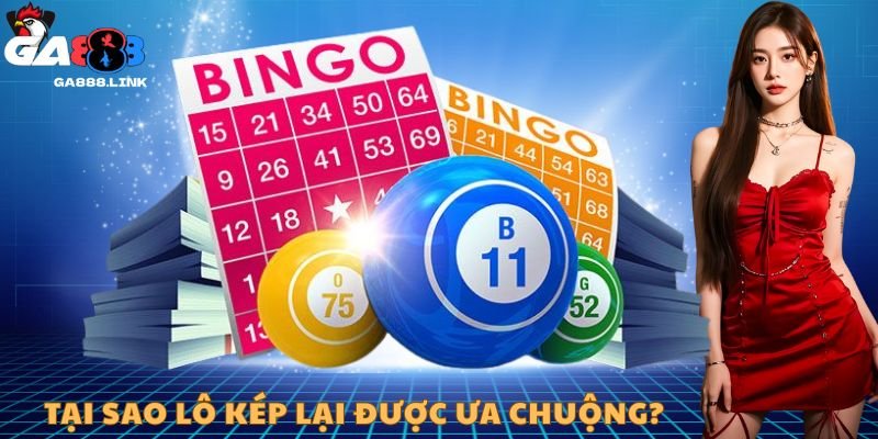 Tại sao lô kép lại được ưa chuộng?